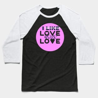 I love your love Baseball T-Shirt